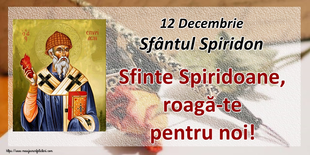Felicitari de Sfântul Spiridon - 12 Decembrie Sfântul Spiridon Sfinte Spiridoane, roagă-te pentru noi! - mesajeurarifelicitari.com