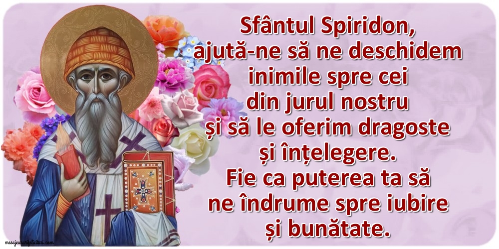 Felicitari de Sfântul Spiridon - Sfântul Spiridon, ajută-ne să ne deschidem inimile spre cei din jurul nostru - mesajeurarifelicitari.com