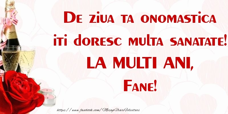 De ziua ta onomastica iti doresc multa sanatate! LA MULTI ANI, Fane