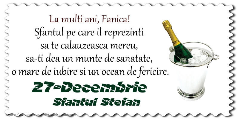 La multi ani, Fanica! Sfantul pe care il reprezinti  sa te calauzeasca mereu,  sa-ti dea un munte de sanatate,  o mare de iubire si un ocean de fericire. 27-Decembrie - Sfantul Stefan