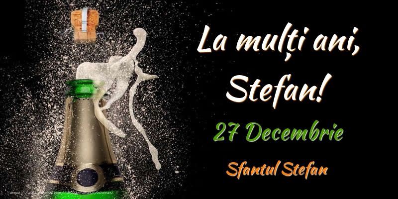 La multi ani, Stefan! 27 Decembrie Sfantul Stefan