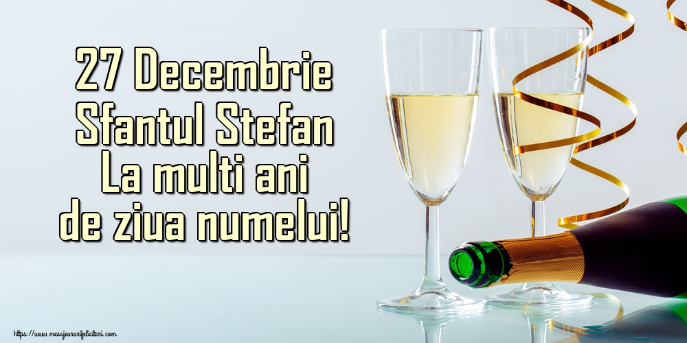 Felicitari de Sfantul Stefan - 27 Decembrie Sfantul Stefan La multi ani de ziua numelui! - mesajeurarifelicitari.com