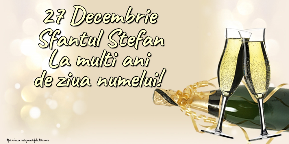 Felicitari de Sfantul Stefan - 27 Decembrie Sfantul Stefan La multi ani de ziua numelui! - mesajeurarifelicitari.com
