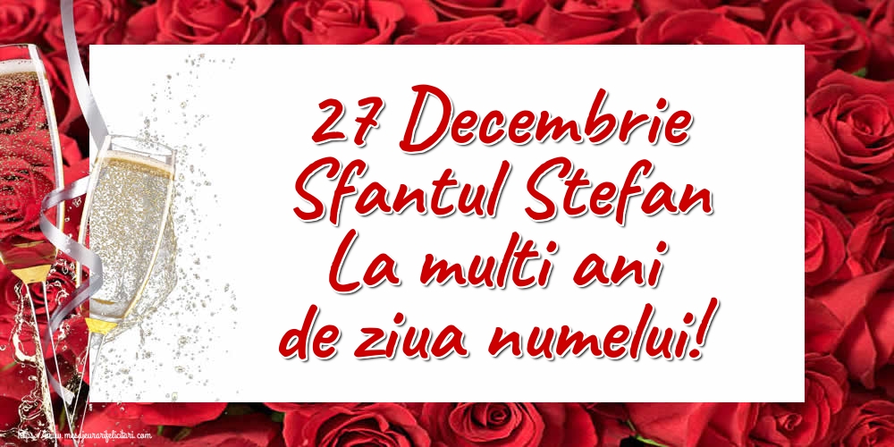 Felicitari de Sfantul Stefan - 27 Decembrie Sfantul Stefan La multi ani de ziua numelui! - mesajeurarifelicitari.com