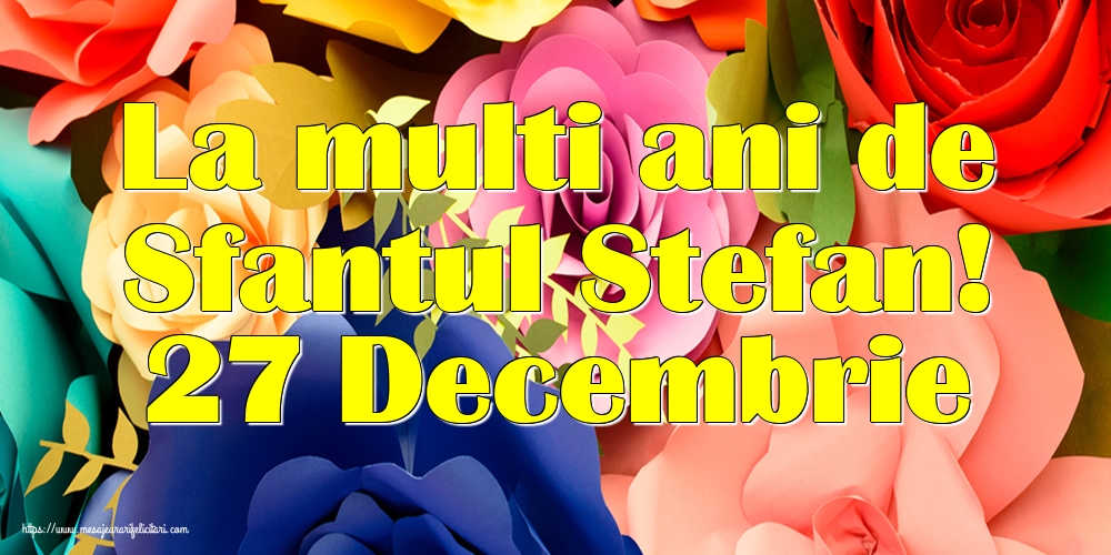 Felicitari de Sfantul Stefan - La multi ani de Sfantul Stefan! 27 Decembrie - mesajeurarifelicitari.com