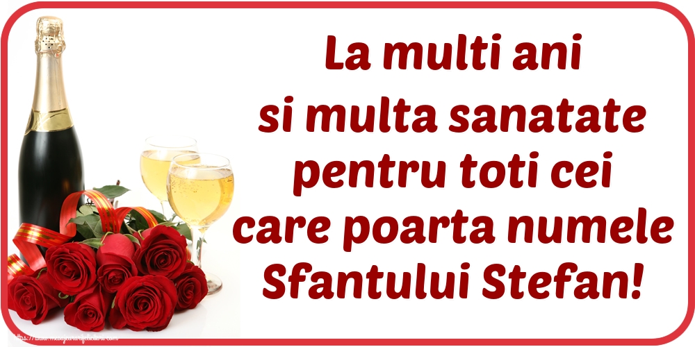 La multi ani si multa sanatate pentru toti cei care poarta numele Sfantului Stefan!