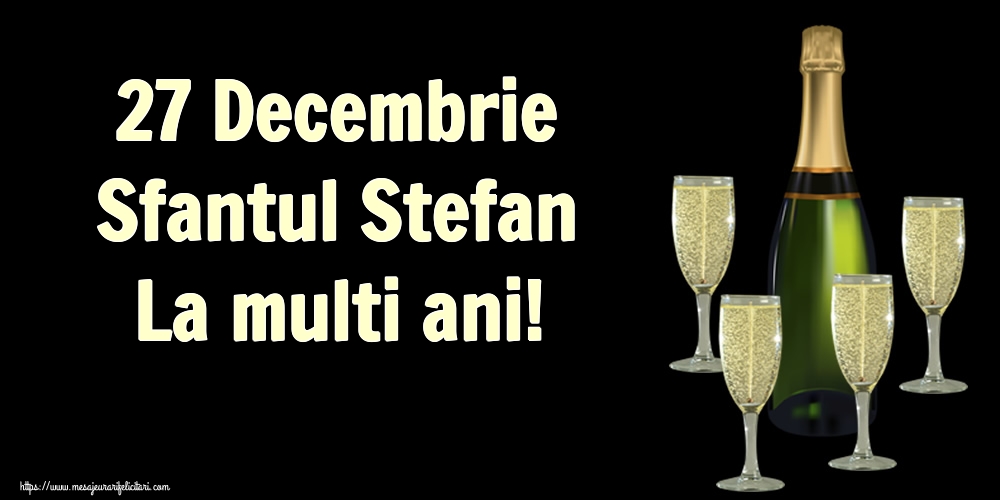 27 Decembrie Sfantul Stefan La multi ani!