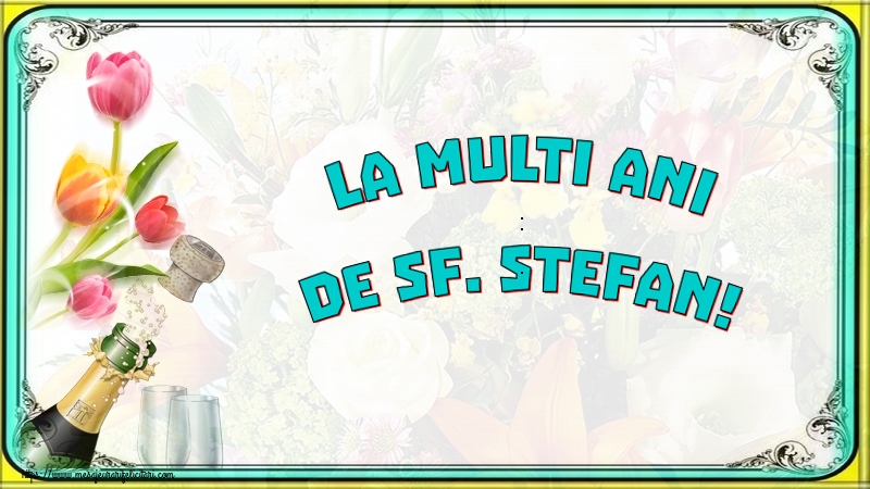Felicitari de Sfantul Stefan - La multi ani de Sf. Stefan! - mesajeurarifelicitari.com