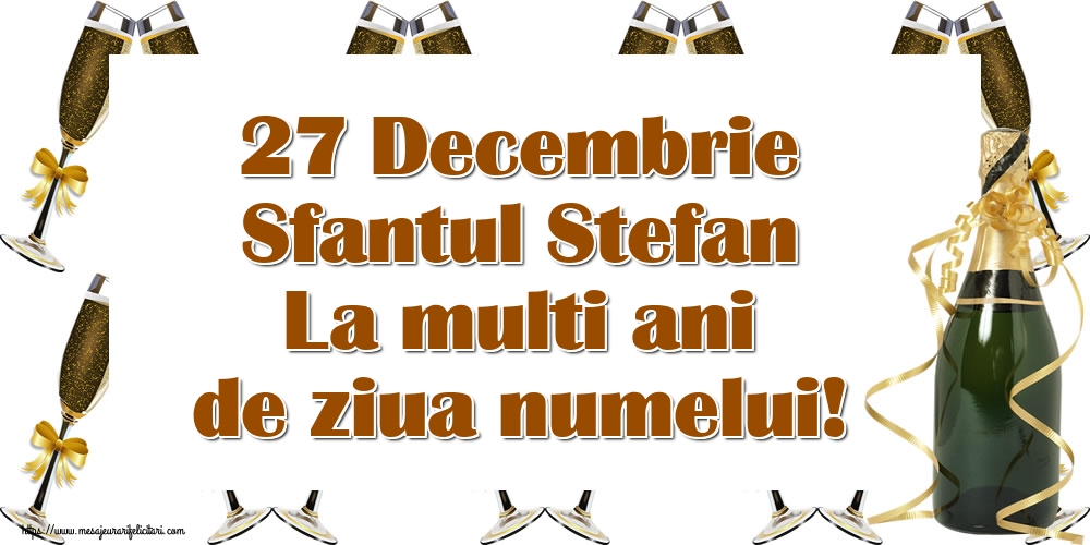 27 Decembrie Sfantul Stefan La multi ani de ziua numelui!