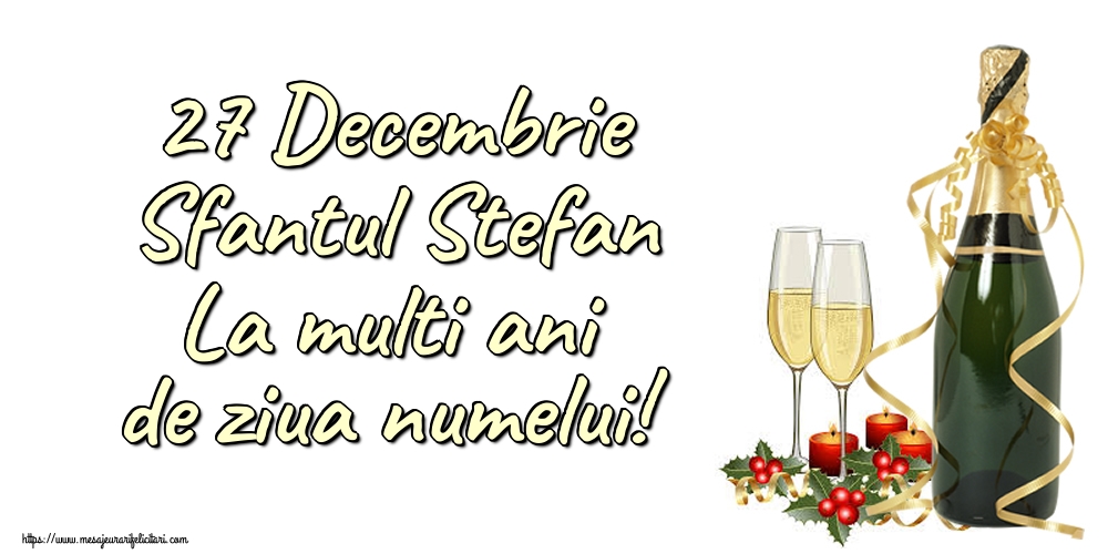 27 Decembrie Sfantul Stefan La multi ani de ziua numelui!