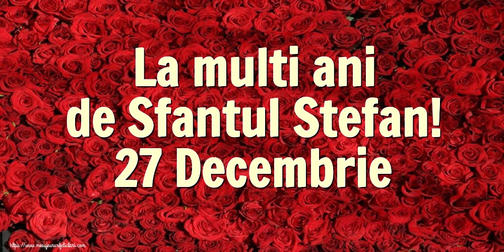Felicitari de Sfantul Stefan - La multi ani de Sfantul Stefan! 27 Decembrie - mesajeurarifelicitari.com