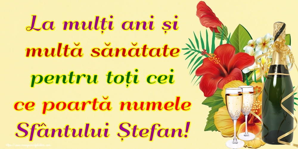 Felicitari de Sfantul Stefan - La mulți ani și multă sănătate pentru toți cei ce poartă numele Sfântului Ștefan! - mesajeurarifelicitari.com