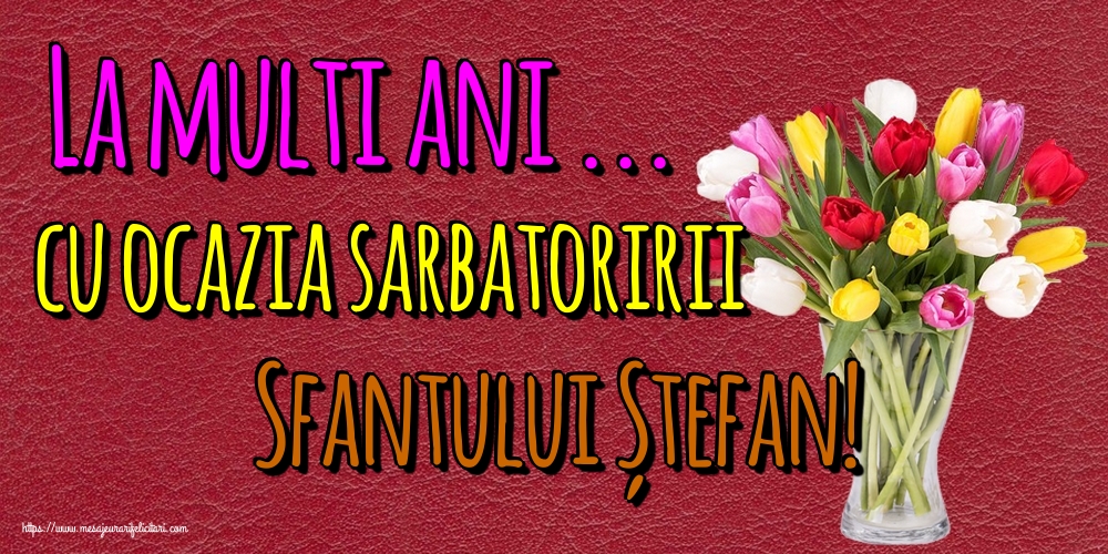 Felicitari de Sfantul Stefan - La multi ani ... cu ocazia sarbatoririi Sfantului Ștefan! - mesajeurarifelicitari.com