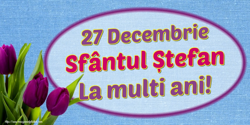 Felicitari de Sfantul Stefan - 27 Decembrie Sfântul Ștefan La multi ani! - mesajeurarifelicitari.com