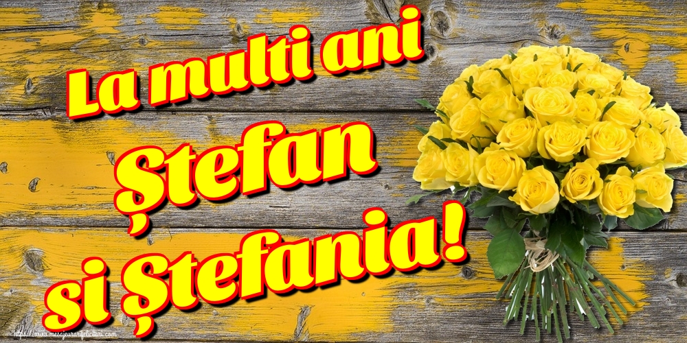 Felicitari de Sfantul Stefan - La multi ani Ștefan si Ștefania! - mesajeurarifelicitari.com