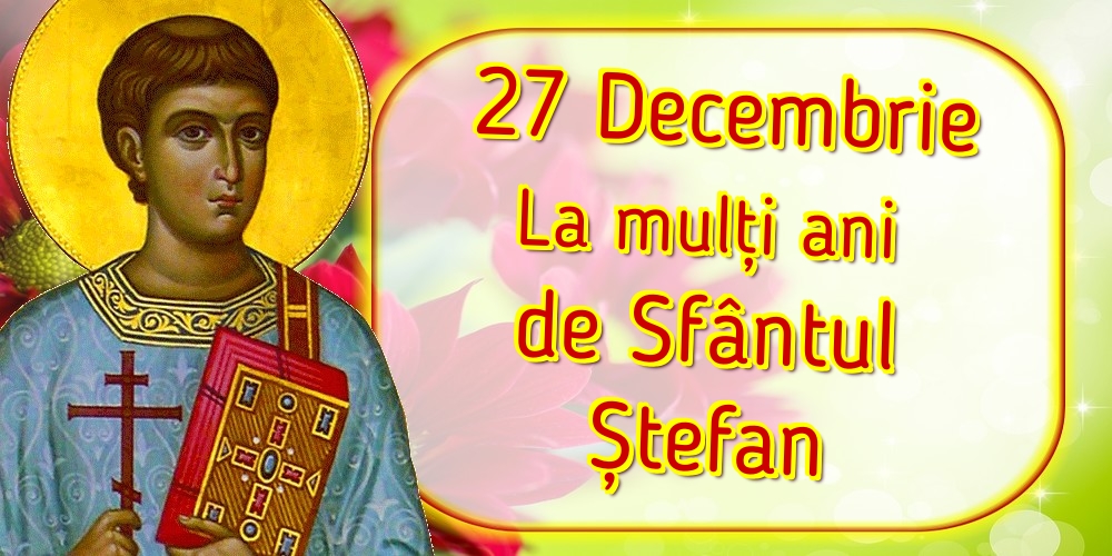 Felicitari de Sfantul Stefan - 27 Decembrie La mulți ani de Sfântul Ștefan - mesajeurarifelicitari.com