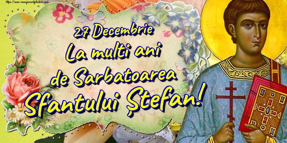 Felicitari de Sfantul Stefan - 27 Decembrie La multi ani de Sarbatoarea Sfantului Ștefan! - mesajeurarifelicitari.com