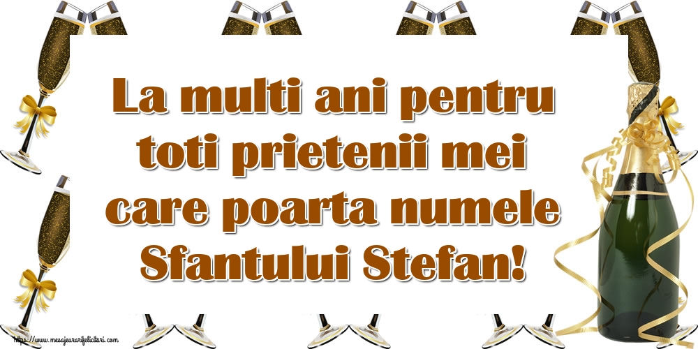 La multi ani pentru toti prietenii mei care poarta numele Sfantului Stefan!