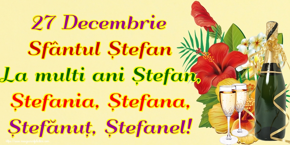 27 Decembrie Sfântul Ștefan La multi ani Ștefan, Ștefania, Ștefana, Ștefănuț, Ștefanel!