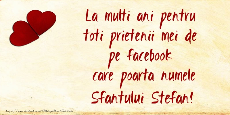 Felicitari de Sfantul Stefan - La multi ani pentru toti prietenii mei de pe facebook care poarta numele Sfantului Stefan! - mesajeurarifelicitari.com