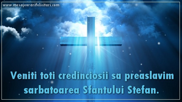 Felicitari de Sfantul Stefan - Veniti toti credinciosii sa preaslavim sarbatoarea Sfantului Stefan - mesajeurarifelicitari.com