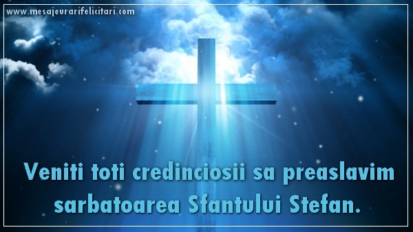 Veniti toti credinciosii sa preaslavim sarbatoarea Sfantului Stefan