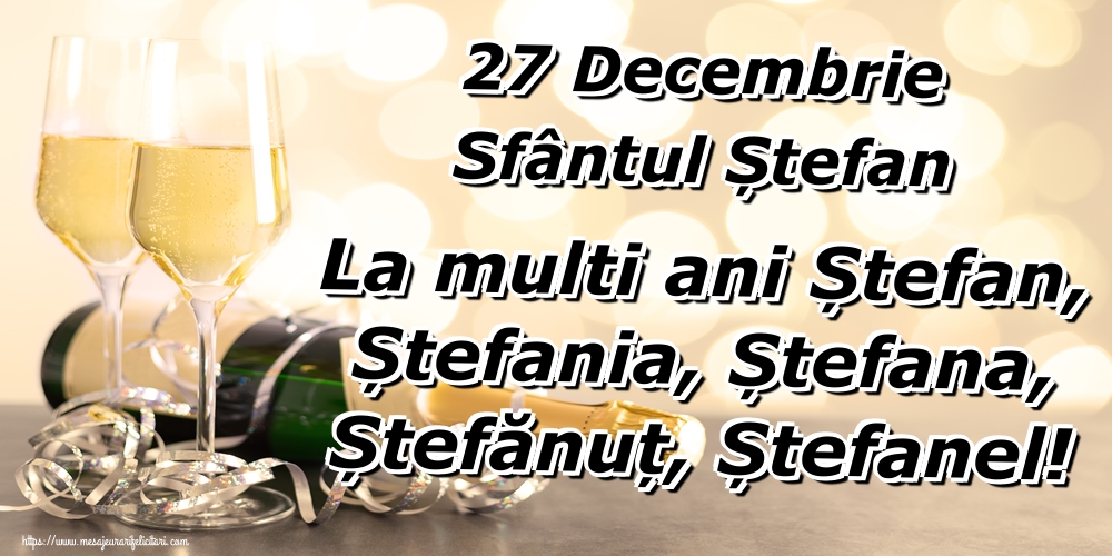 Felicitari de Sfantul Stefan - 27 Decembrie Sfântul Ștefan La multi ani Ștefan, Ștefania, Ștefana, Ștefănuț, Ștefanel! - mesajeurarifelicitari.com