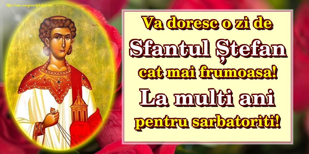 Va doresc o zi de Sfantul Ștefan cat mai frumoasa! La multi ani pentru sarbatoriti!