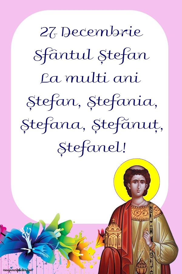 27 Decembrie Sfântul Ștefan La multi ani