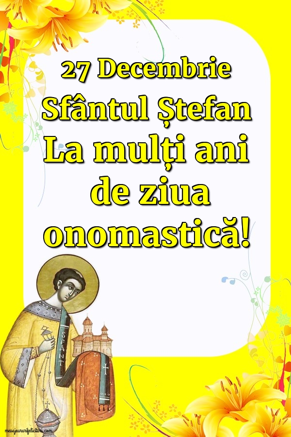Felicitari de Sfantul Stefan - 27 Decembrie Sfântul Ștefan - mesajeurarifelicitari.com