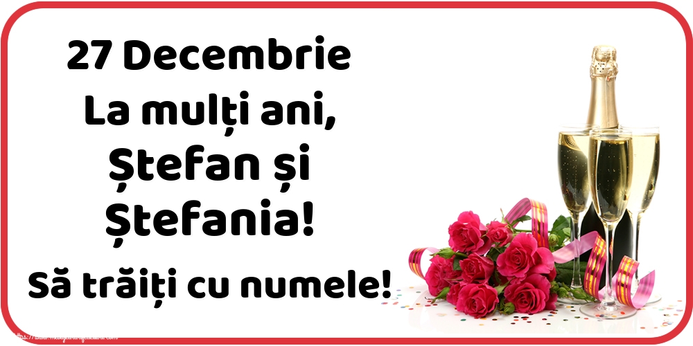 Felicitari de Sfantul Stefan - 27 Decembrie La mulți ani, Ștefan și Ștefania! Să trăiți cu numele! - mesajeurarifelicitari.com