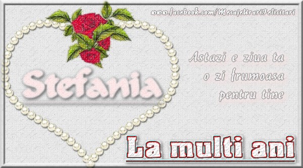 Stefania Astazi e ziua ta o zi frumoasa pentru tine La multi ani