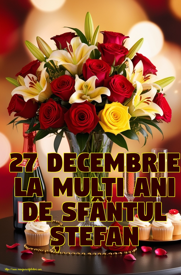27 Decembrie La mulți ani de Sfântul Ștefan