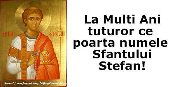 Felicitari de Sfantul Stefan - La multi ani tuturor celor ce poarte numele Sfantului Stefan! - mesajeurarifelicitari.com