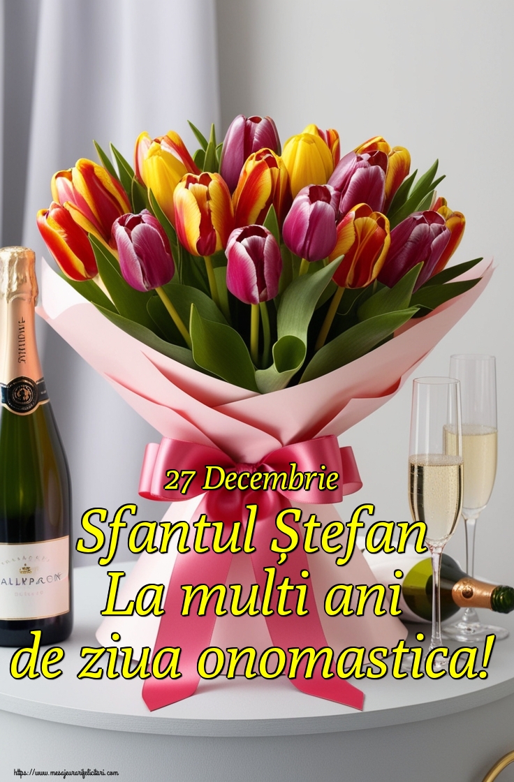 27 Decembrie Sfantul Ștefan La multi ani de ziua onomastica!