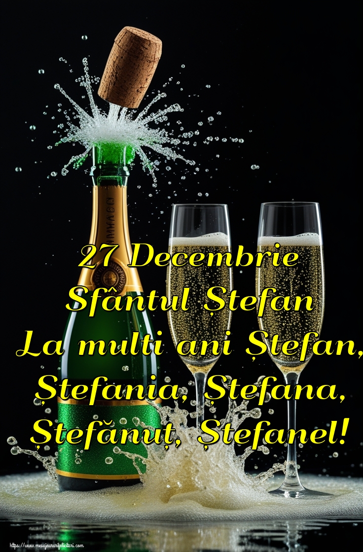 27 Decembrie Sfântul Ștefan La multi ani Ștefan, Ștefania, Ștefana, Ștefănuț, Ștefanel!