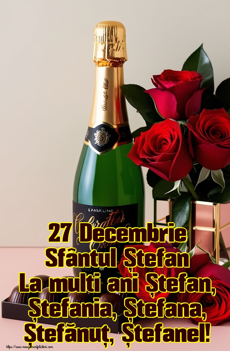 27 Decembrie Sfântul Ștefan La multi ani Ștefan, Ștefania, Ștefana, Ștefănuț, Ștefanel!