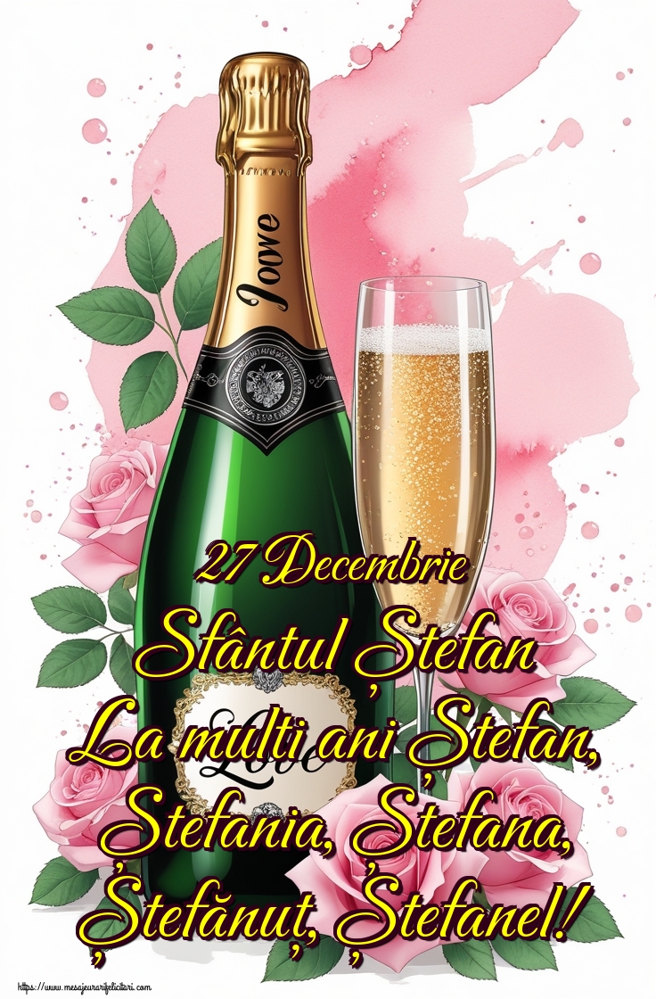27 Decembrie Sfântul Ștefan La multi ani Ștefan, Ștefania, Ștefana, Ștefănuț, Ștefanel!