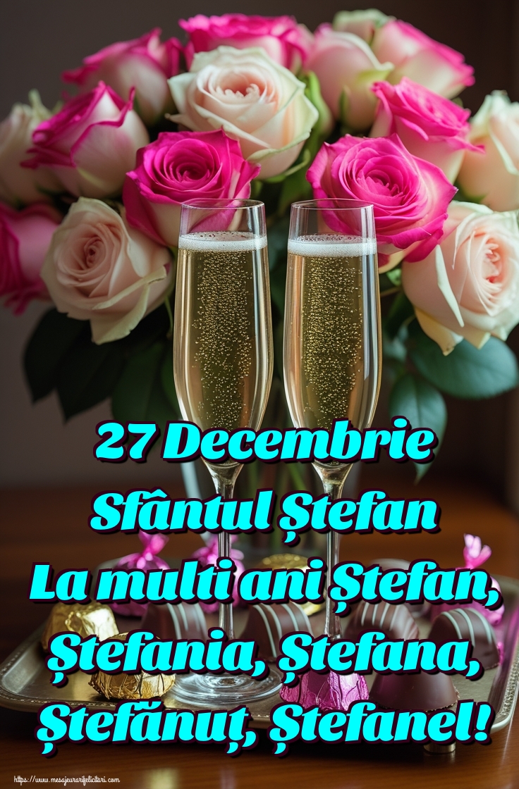 27 Decembrie Sfântul Ștefan La multi ani Ștefan, Ștefania, Ștefana, Ștefănuț, Ștefanel!