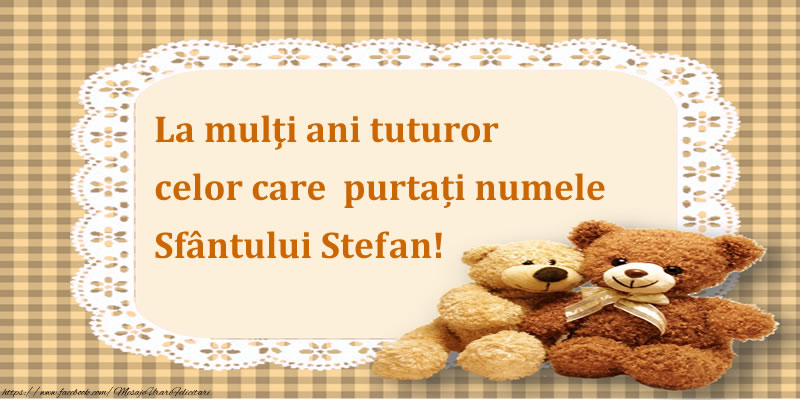 Felicitari de Sfantul Stefan - La mulţi ani tuturor celor care purtați numele Sfântului Stefan! - mesajeurarifelicitari.com