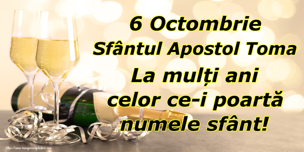6 Octombrie Sfântul Apostol Toma La mulți ani celor ce-i poartă numele sfânt!