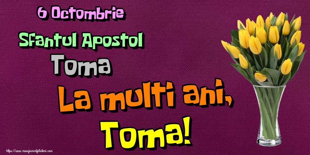 6 Octombrie Sfantul Apostol Toma La multi ani, Toma!