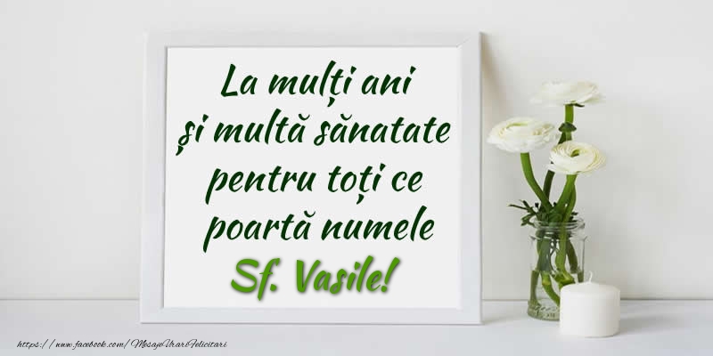 Felicitari de Sfantul Vasile - La multi ani  si multa sanatate pentru toti ce poarta numele Sf. Vasile! - mesajeurarifelicitari.com