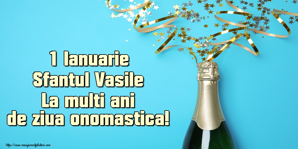 1 Ianuarie Sfantul Vasile La multi ani de ziua onomastica!