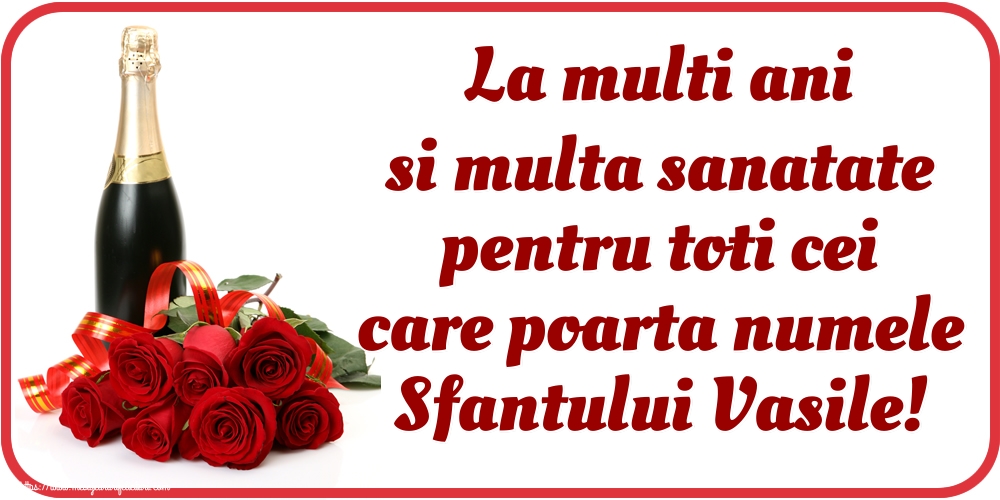 La multi ani si multa sanatate pentru toti cei care poarta numele Sfantului Vasile!