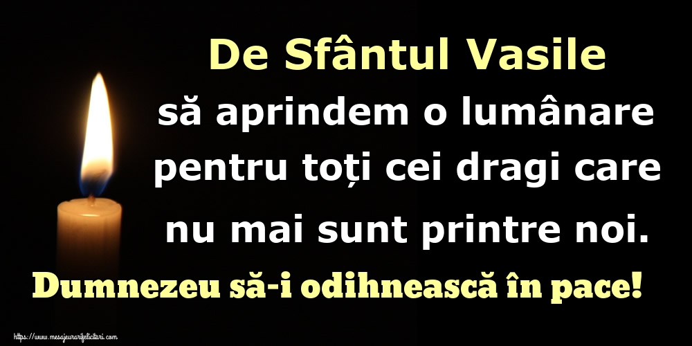 De Sfântul Vasile să aprindem o lumânare pentru toți cei dragi care nu mai sunt printre noi. Dumnezeu să-i odihnească în pace!