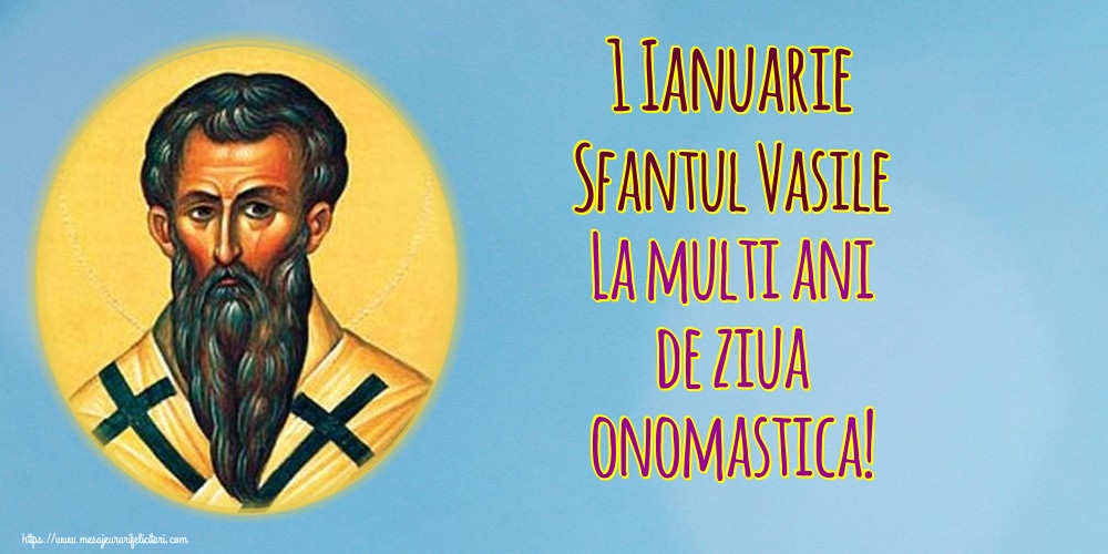 1 Ianuarie Sfantul Vasile La multi ani de ziua onomastica!