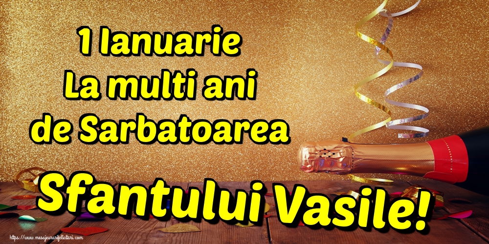 1 Ianuarie La multi ani de Sarbatoarea Sfantului Vasile!