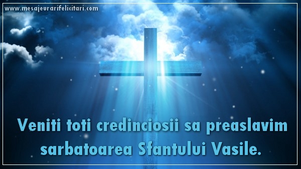 Felicitari de Sfantul Vasile - Veniti toti credinciosii sa preaslavim sarbatoarea Sfantului Vasile - mesajeurarifelicitari.com