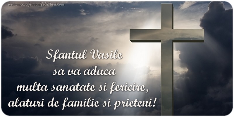 Felicitari de Sfantul Vasile - Sfantul Vasile  sa va aduca  multa sanatate si fericire,  alaturi de familie si prieteni! - mesajeurarifelicitari.com